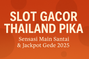 SLOT GACOR THAILAND PIKA Sensasi Main Santai & Jackpot Gede 2025