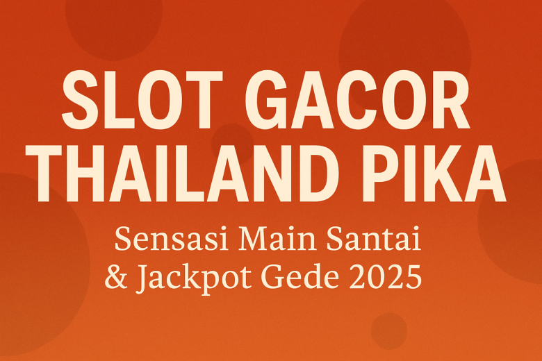 SLOT GACOR THAILAND PIKA Sensasi Main Santai & Jackpot Gede 2025